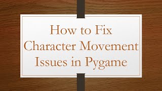 How to Fix Character Movement Issues in Pygame
