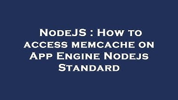 NodeJS : How to access memcache on App Engine Nodejs Standard