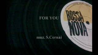 For You (bossa nova)     -      muz  S. Cernai