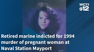 Retired marine indicted for 1994 murder of pregnant woman at Naval Station Mayport