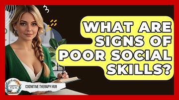 What Are Signs Of Poor Social Skills? - Cognitive Therapy Hub