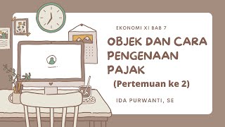 OBJEK DAN CARA PENGENAAN PAJAK Pertemuan Ke 2 (Materi Ekonomi XI Bab 7)