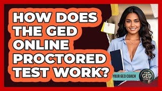 How Does The Ged Online Proctored Test Work? - Your Ged Coach