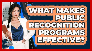 What Makes Public Recognition Programs Effective?