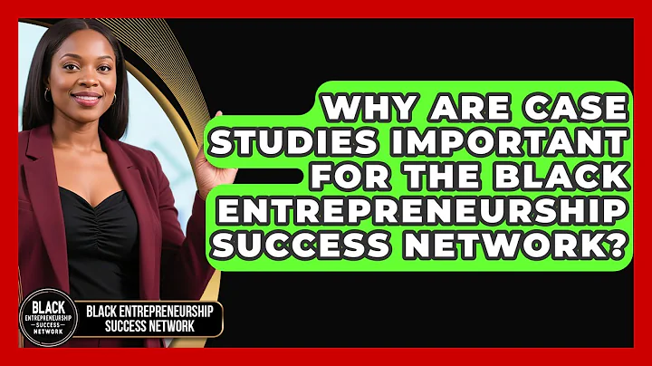 Why Are Case Studies Important for the Black Entrepreneurship Success Network?
