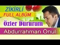 Abdurrahman Önül – Özler Dururum Full Zikirli Albüm 47 dk