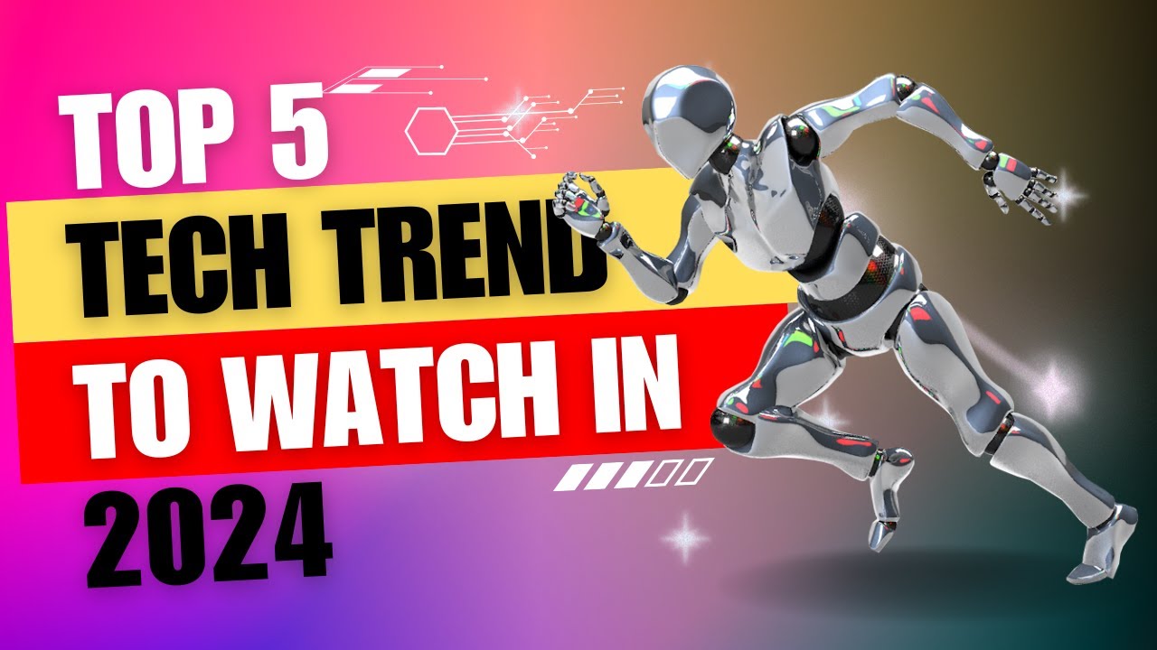 Top 5 Tech Trends to Watch in 2024 - YouTube