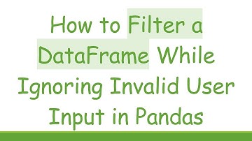 How to Filter a DataFrame While Ignoring Invalid User Input in Pandas