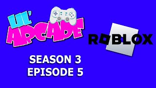 Lil' Arcade - SE3EP5 - Roblox (PC)