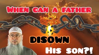 When can a father disown his son? - Assim al hakeem