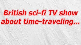 British sci fi TV show about time traveling (CodyCross Crossword Answer)