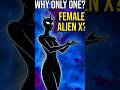Why is there only ONE Female Alien X?