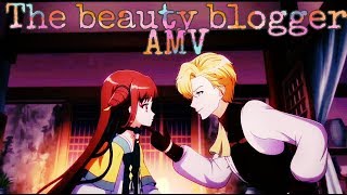 AMV♢The Beauty Blogger♢Anime