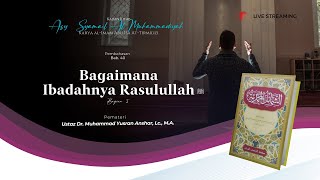 Syarah Syamail Muhammadiyah Bab. 40 | Bagaimana Ibadahnya Rasulullah ﷺ Bag. 5