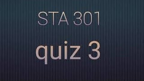 STA 301 quiz 3