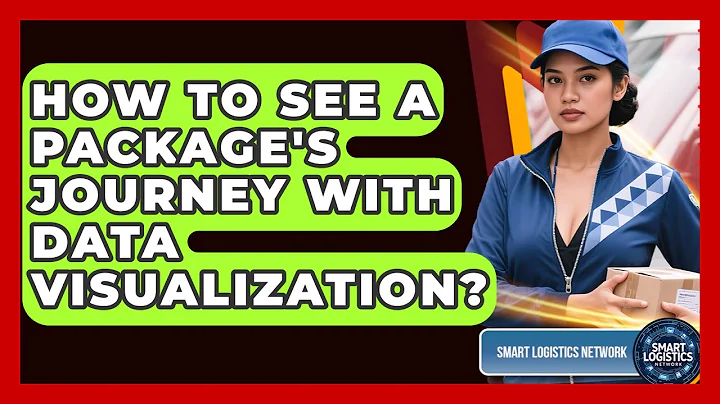 How To See A Package's Journey With Data Visualization? - Smart Logistics Network