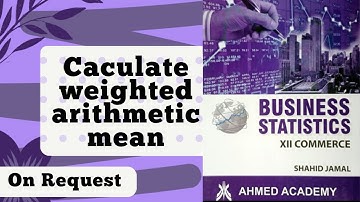 Caculate weighted arithmetic mean ~ Business Stats ~ Averages ~ For I Com Part II ~ Shahid Jamal