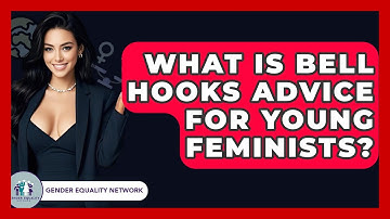 What Is Bell Hooks Advice For Young Feminists? - Gender Equality Network