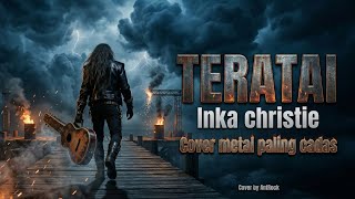 TERATAI - Inka Christie (Metal Version) | Nostalgia 90'an Paling Cadas 🔥 #InkaChristie #MetalCover