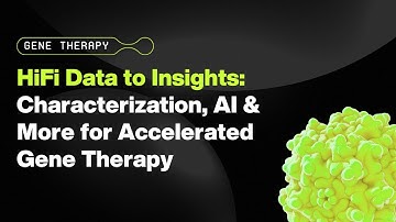HiFi Data to Insights: Characterization, AI & More for Accelerated Gene Therapy