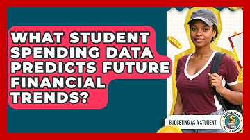 What Student Spending Data Predicts Future Financial Trends? - Budgeting as a Student