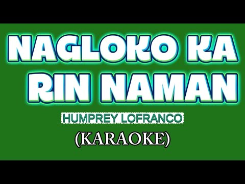 NAGLOKO KA RIN NAMAN -HUMPREY LOFRANCO ( KARAOKE) #MDV KARAOKE #KARAOKE VERSION #SONG LYRICS