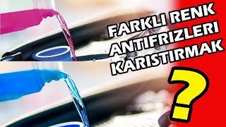 Farklı Renk Antifiriz Koymak? Antifriz Renkleri Karışırsa Ne Olur?  Yeşil, Kırmızı ve Mavi Antifiriz