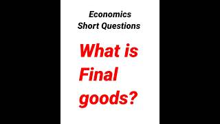 What is final goods? #economics #macroeconomics #microeconomics #goods #final