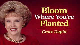 Bloom Where You’re Planted - Grace Dupin