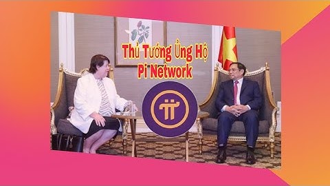 Pi Network 1π=10.000$ | Thủ Tướng Chính Phủ Ủng Hộ Pi Network?