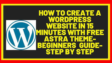 How To Create A WordPress Website In 15 Minutes With Free Astra Theme-Beginners- Guide. Step By Step