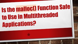 Is The Malloc Function Safe To Use In Mulhreaded Applications?