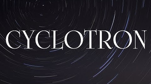 CYCLOTRON || PARTICLE ACCELERATOR