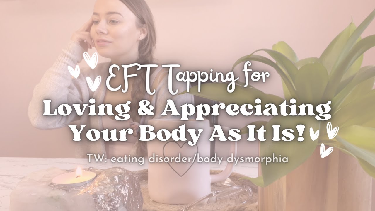 LOVE & Appreciate Your Body EFT Tap-A-Long I tips for more self love I ...