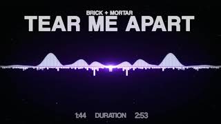 Brick + Mortar - Tear Me Apart