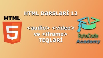 HTML Dərsləri - 12 - Audio, Video və İframe Teqləri | Son Video
