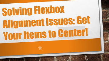 Solving Flexbox Alignment Issues: Get Your Items to Center!