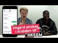 Vegard Harm snoker i mobilen til Hkeem