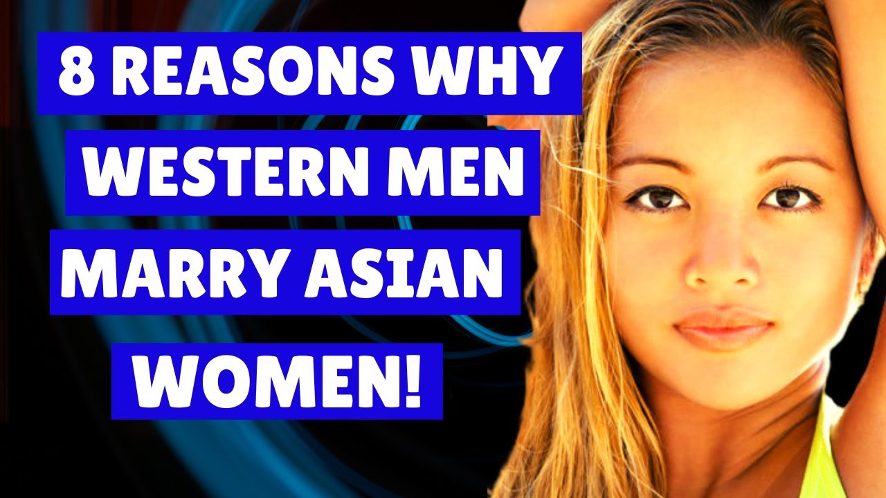 date asia  New  👩‍🎤 8 Reasons Why Western Men Marry Asian Women | Southeast Asia.