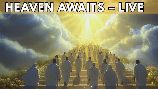 LIVE – Heaven Awaits | Worship Compilation for Peace, Prayer & Rest