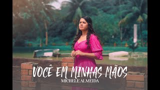 Michele Almeida | Você Em Minhas Mãos [Clipe Oficial]