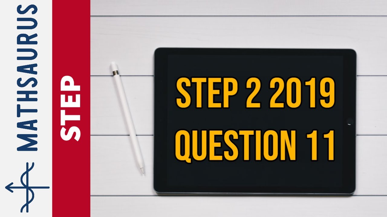 STEP 2 2019 Q11 - Cambridge university maths entrance paper