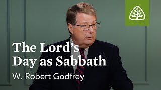 The Lords Day As Sabbath The Lords Day With W Robert Godfrey