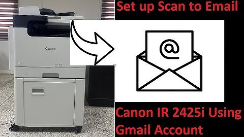 How to Set up Scan to Email on Canon IR [2425, 2425i] Using Gmail Account Step by Step