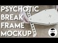 Psychotic Break Build - Frame Mockup