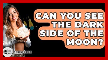 Can You See The Dark Side Of The Moon? - Physics Frontier