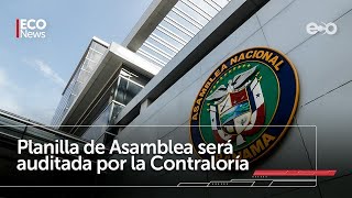 Planilla de Asamblea será auditada por la Contraloría | #Eco News