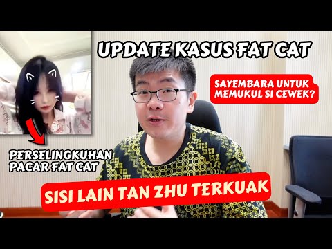 UPDATE KASUS FAT CAT: MENGUAK SISI LAIN PACAR FAT CAT — TAN ZHU