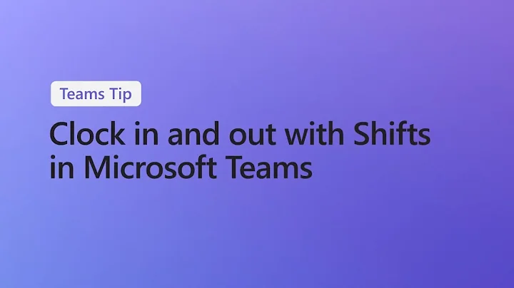 How to clock in and out with Shifts in Microsoft Teams