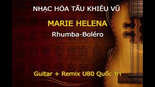 NHẠC HÒA TẤU KHIÊU VŨ-RHUMBA-BOLÉRO-MARIE HELENA-GUITAR+REMIX U80 QUỐC TRÍ